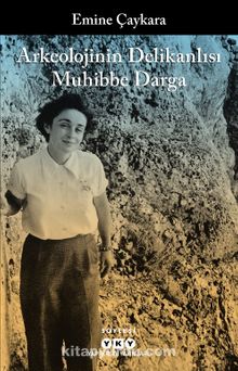 Arkeolojinin Delikanlısı Muhibbe Darga - Emine Çaykara