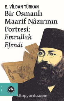 Bir Osmanlı Maarif Nazırının Portresi Emrullah Efendi - E. Vildan Türkan