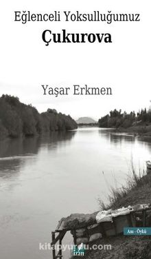 Eğlenceli Yoksulluğumuz Çukurova - Yaşar Erkmen
