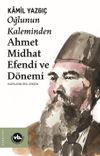 Oğlunun Kaleminden Ahmet Midhat Efendi ve D&ouml;nemi