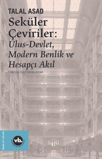 Seküler Çeviriler: Ulus-Devlet, Modern Benlik ve Hesapçı Akıl