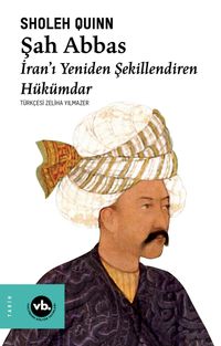 Şah Abbas & İran'ı Yeniden Şekillendiren Hükümdar
