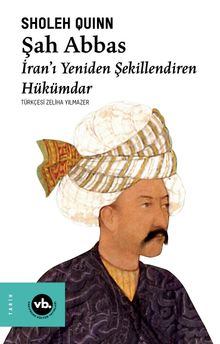 Şah Abbas & İran'ı Yeniden Şekillendiren Hükümdar