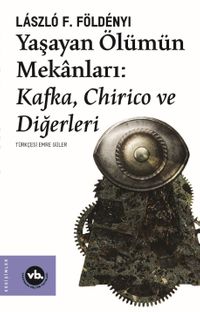 Yaşayan Ölümün Mekanları & Kafka, Chirico ve Diğerleri