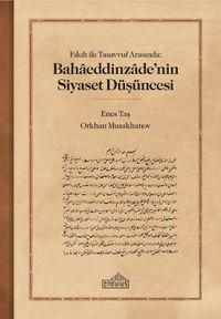Fıkıh ile Tasavvuf  Arasında: Bahaeddinzade'nin Siyaset Düşüncesi 