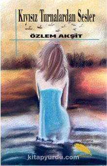 Kıyısız Turnalardan Sesler - Özlem Akşit