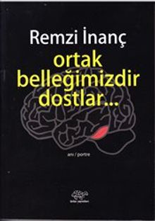 Ortak Belleğimizdir Dostlar