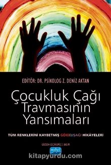 Çocukluk Çağı Travmasının Yansımaları & Tüm Renklerini Kaybetmiş Gökkuşağı Hikayeleri - Z. Deniz Aktan