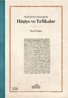 Hadis Şerh Geleneğinde Haşiye ve Talikalar - Sezai Engin