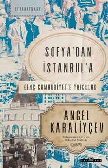 Sofya'dan İstanbul'a & Genç Cumhuriyet'e Yolculuk