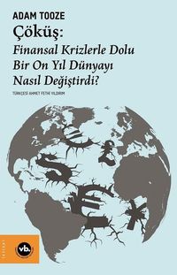 Çöküş: Finansal Krizlerle Dolu Bir On Yıl Dünyayı Nasıl Değiştirdi?