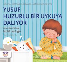 Yusuf Huzurlu Bir Uykuya Dalıyor / Yusuf’un Maceraları - Pedagojik Eğitim Hikayeleri Seti 2 - Uz. Klinik. Psk. Fazilet Seyitoğlu