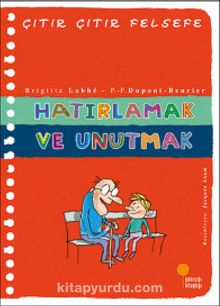 Hatırlamak ve Unutmak / Çıtır Çıtır Felsefe (29. Kitap) - Brigitte Labbe