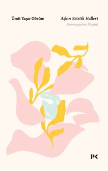 Aşkın Estetik Halleri & Kamruşepa'nın Büyüsü