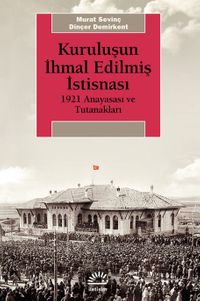 Kuruluşun İhmal Edilmiş İstisnası & 1921 Anayasası ve Tutanakları