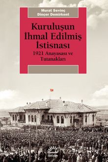 Kuruluşun İhmal Edilmiş İstisnası & 1921 Anayasası ve Tutanakları