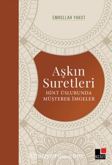 Aşkın Suretleri & Hint Üslubunda Müşterek İmgeler - Emrullah Yakut
