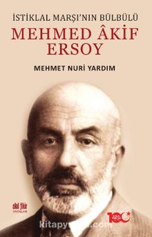 İstiklal Marşı’nın Bülbülü Mehmed Âkif Ersoy - Mehmet Nuri Yardım