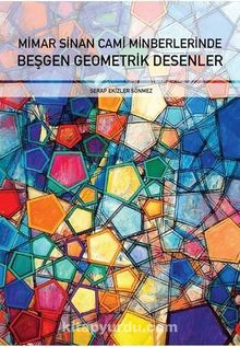Mimar Sinan Cami Minberlerinde  Beşgen Geometrik Desenler - Serap Ekizler Sönmez