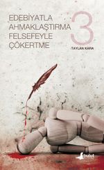 Edebiyatla Ahmaklaştırma Felsefeyle Çökertme (3.Cilt)