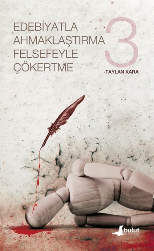 Edebiyatla Ahmaklaştırma Felsefeyle Çökertme (3.Cilt)