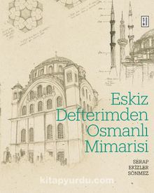 Eskiz Defterimden Osmanlı Mimarisi - Serap Ekizler Sönmez