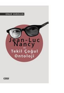 Jean-Luc Nancy ve Tekil Çoğul Ontoloji - Onur Varolun