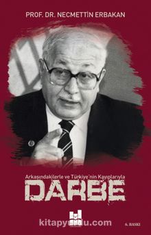 Arkasındakilerle ve Türkiye'nin Kayıplarıyla Darbe - Necmettin Erbakan