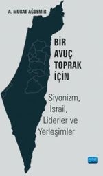 Bir Avuç Toprak İçin: Siyonizm, İsrail, Liderler ve Yerleşimler