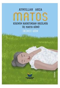 Matos Kişinin Hayatından Seçilmiş Üç Mayıs Günü - İkinci Gün