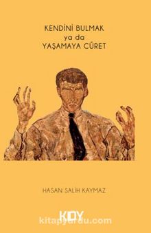 Kendini Bulmak ya da Yaşamaya Cüret - Hasan Salih Kaymaz