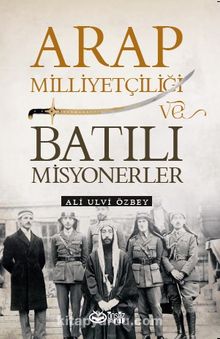 Arap Milliyetçiliği Ve Batılı Misyonerler - Ali Ulvi Özbey