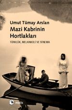Mazi Kabrinin Hortlakları & Türklük, Melankoli ve Sinema