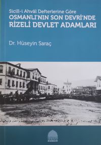 Sicill-İ Ahval Defterlerine Göre Osmanlı’nın Son Devri’nde Rizeli Devlet Adamları