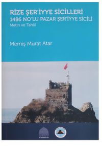 Rize Şer’iyye Sicilleri 1486 No’lu Pazar Şer’iyye Sicili: Metin ve Tahlil 