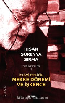İslami Tebliğin Mekke Dönemi Ve İşkence - İhsan Süreyya Sırma