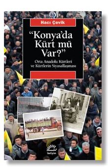 Konya'da Kürt Mü Var? Orta Anadolu Kürtleri ve Kürtlerin Siyasallaşması