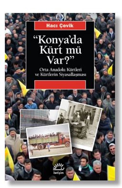 Konya'da Kürt Mü Var? Orta Anadolu Kürtleri ve Kürtlerin Siyasallaşması