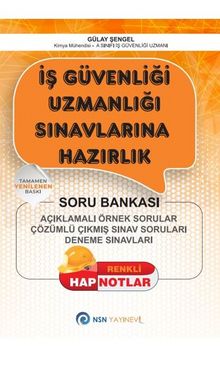 İş Güvenliği Uzmanlığı Sınavlarına Hazırlık / Açıklamalı Örnek Sorular - Çözümlü Çıkmış Sınav Soruları - Deneme Sınavları - Gülay Şengel