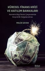 Küresel Finans Krizi ve Katılım Bankaları & Asimetrik Bilgi Teorisi Çerçevesinde Ampirik Bir Değerlendirme