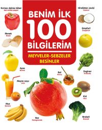 Meyveler - Sebzeler - Besinler / Benim İlk 100 Bilgilerim
