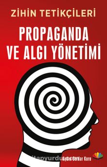 Zihin Tetikçileri Propaganda ve Algı Yönetimi - Aydın Serdar Kuru