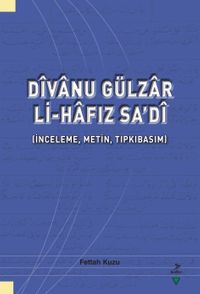 Dîvanu Gülzar Li-Hafız Sa’dî (İnceleme, Metin, Tıpkıbasım)