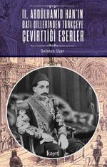 II. Abdülhamid Han'ın Batı Dillerinden Türkçeye Çevirttiği Eserler