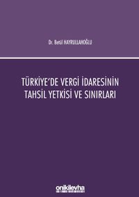 Türkiye'de Vergi İdaresinin Tahsil Yetkisi ve Sınırları