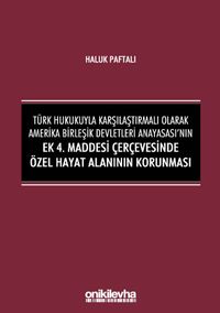 Türk Hukukuyla Karşılaştırmalı Olarak Amerika Birleşik Devletleri Anayasası'nın Ek 4. Maddesi Çerçevesinde Özel Hayat Alanının Korunması