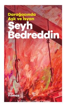 Dar Ağacında Aşk ve İsyan & Şeyh Bedreddin - Bilinmeyen Yazar