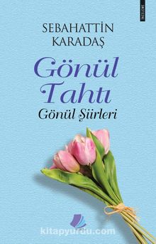 Gönül Tahtı & Gönül Şiirleri - Sebahattin Karadaş