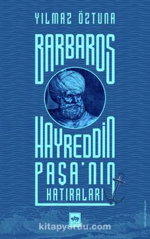 Barbaros Hayreddin Paşa’nın Hatıraları - Yılmaz Öztuna