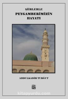 Şiirlerle Peygamberimizin Hayatı - Abdulkadir Turğut